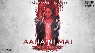 Video thumbnail of "Aana Ni Mai (Full Video) | Deep Kalsi Ft. Harjas | (NO DAYS OFF - EP) | Kalamkaar"