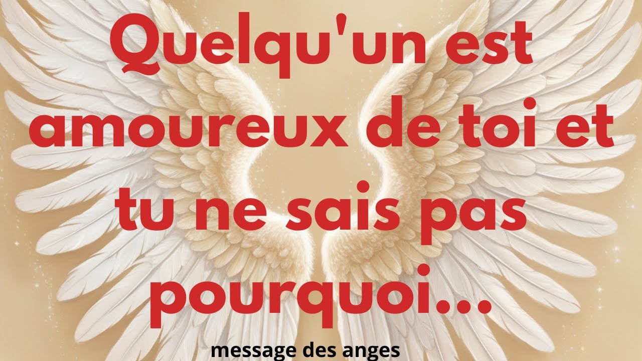 Quelqu'un est amoureux de toi et tu ne sais pas pourquoi...message des anges