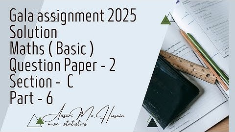 Gala assignment 2025 | Solution | Maths ( Basic ) | Question paper - 2 | Section - C | Part - 6