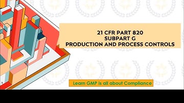 21 CFR part 820 subpart G: Production and Process Controls