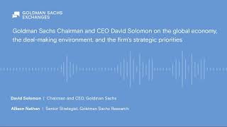 David Solomon on the global economy, dealmaking environment, and the firm’s strategic priorities