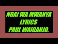 NGAI WA MWANYA LYRICS    PAUL WAIGANJO Mp3 Song