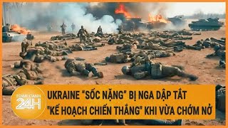 Điểm nóng quốc tế 6/6: Ukraine “sốc nặng” bị Nga dập tắt "kế hoạch chiến thắng" khi vừa chớm nở