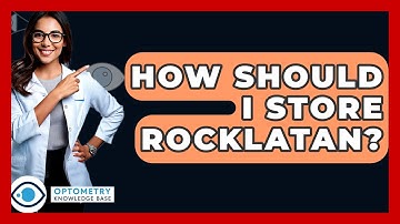 How Should I Store Rocklatan? - Optometry Knowledge Base