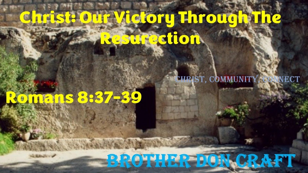 Romans 8 37 39 Christ Our Victory Through The Resurrection - YouTube