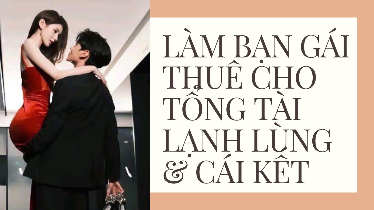 Làm Bạn Gái Thuê Cho Tổng Tài Lạnh Lùng — Ai Ngờ Anh Lại Muốn “Trói Buộc Tôi Cả Đời” | Truyện Audio