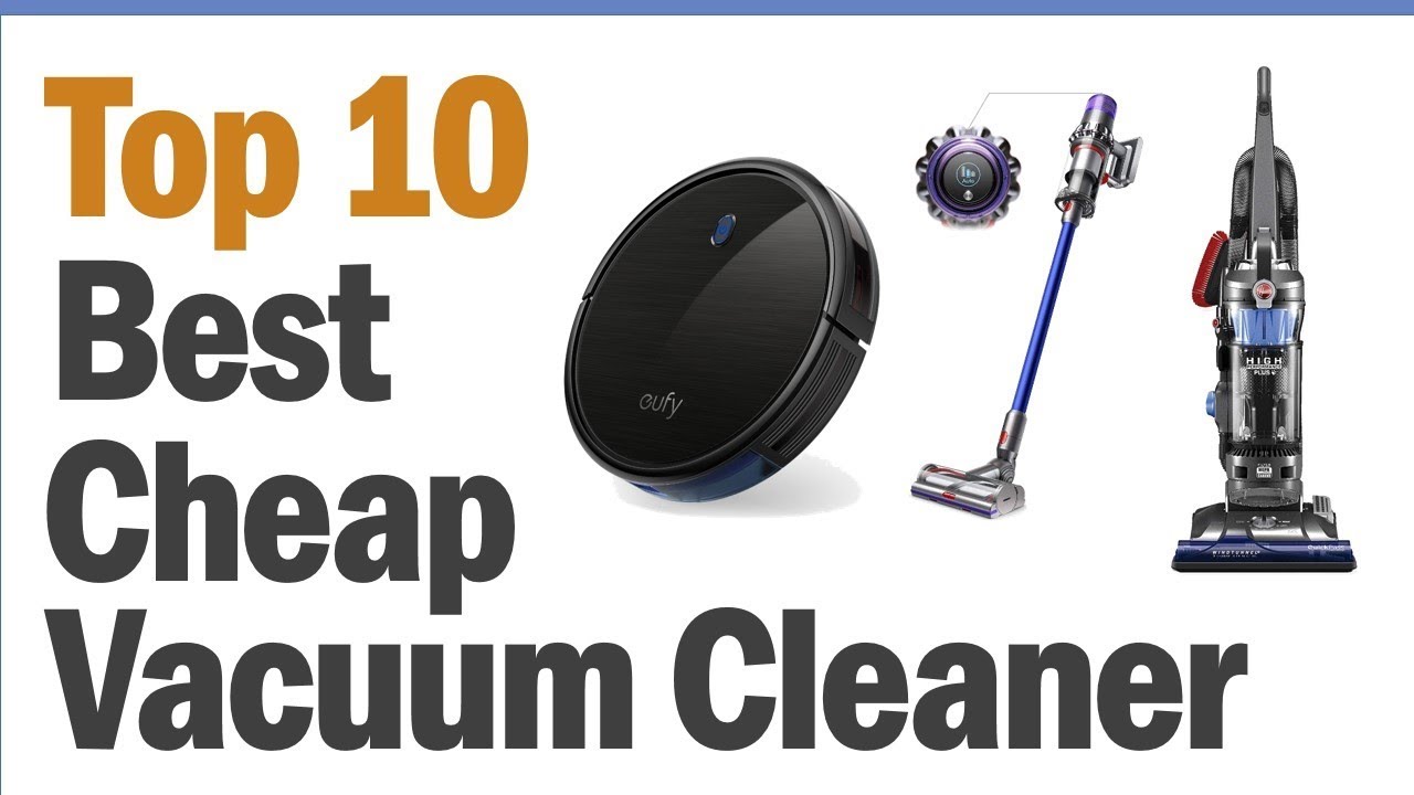 Best Cheap Vacuum Cleaners 2019 Top 10 Best Cheap Vacuum Cleaner