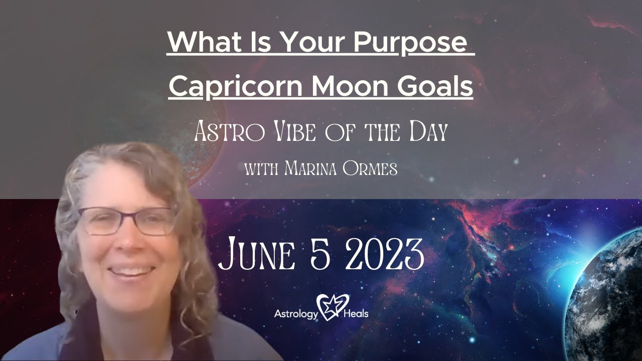 What Is Your Purpose? Capricorn Moon Goals // Astro Vibe Monday, June 5 ...