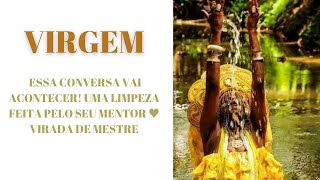 VIRGEM ♍ ESSA CONVERSA VAI ACONTECER! UMA LIMPEZA FEITA PELO SEU MENTOR ♥️ VIRADA DE MESTRE