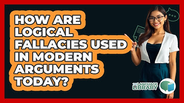 How Are Logical Fallacies Used In Modern Arguments Today? - The Language Library