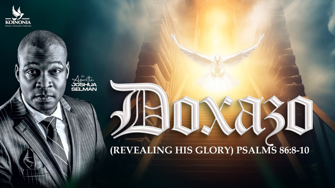 DOXAZO REVEALING HIS GLORY  WITH APOSTLE JOSHUA SELMAN II21II04II2024