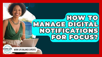 How To Manage Digital Notifications For Focus? - Work Life Balance Experts