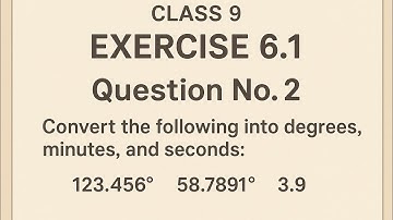 Class 9 Math | Exercise 6.1 Q2 | Convert Decimal Degrees into Degrees, Minutes & Seconds 