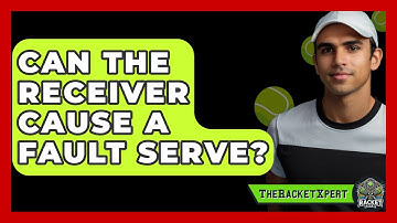 Can The Receiver Cause A Fault Serve? - The Racket Xpert