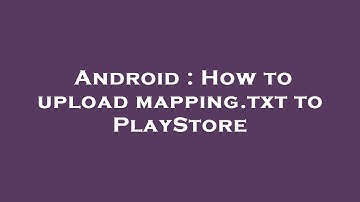 Android : How to upload mapping.txt to PlayStore