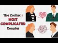 The zodiacs most complicated couples  zodiac talks