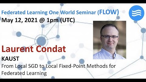 FLOW Seminar #42: Laurent Condat (KAUST) From Local SGD to Local Fixed-Point Methods for FL