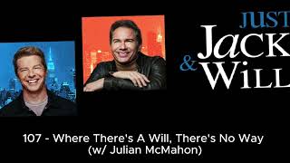 107 - Where There's A Will, There's No Way (w/ Julian McMahon) | Just Jack & Will Podc