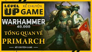 Tổng Quan Về 20 Vị PRIMARCH Trong Warhammer 40k | #KeChuyenGame