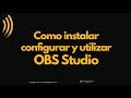 Como instalar configurar y utilizar OBS Studio