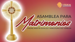 Asamblea para Matrimonios | Padre Martín Ávalos y Ministerio Dei Verbum