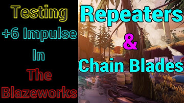 +6 Impulse on Repeaters & Chain Blades Build, Testing in Blazeworks - Dauntless Season 4