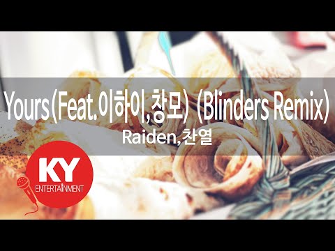 Yours(Feat.이하이,창모) (Blinders Remix) - Raiden,찬열 (KY.[22208]) [KY 금영노래방] / KY Karaoke