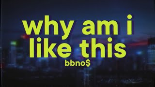 bbno$ - why am i like this