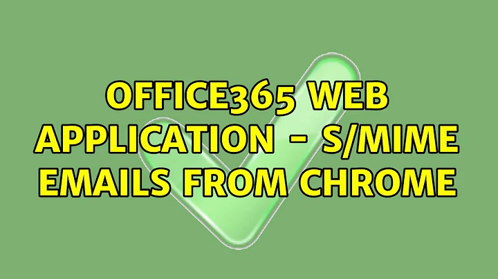 Office365 Web application - S/MIME emails from Chrome