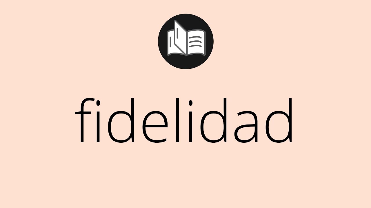 Que Significa Fidelidad • Fidelidad Significado • Fidelidad DefiniciÓn