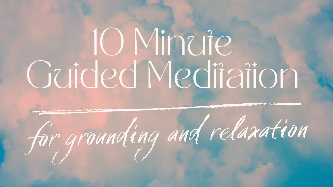 10-Minute Guided Meditation for Grounding and Rest - Start Your Day ...
