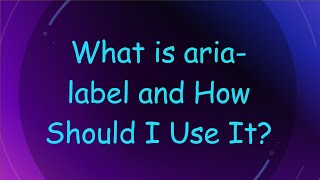 What is aria-label and How Should I Use It