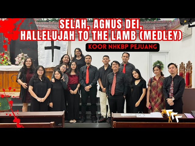 SELAH, AGNUS DEI, HALLELUJAH TO THE LAMB (MEDLEY) - KOOR NHKBP PEJUANG class=