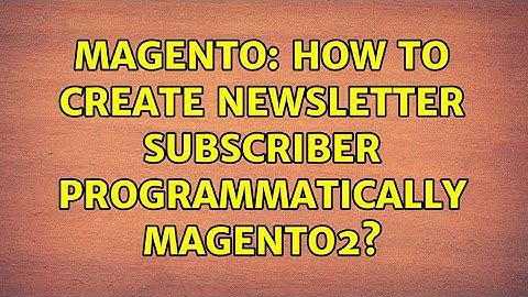 Magento: How to create newsletter subscriber programmatically magento2? (3 Solutions!!)