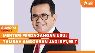 Menteri Perdagangan Raker dengan Komisi VI DPR RI, Usul Tambah Anggaran | SONORA UPDATE