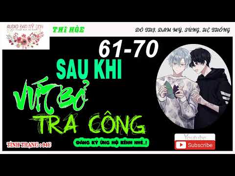 Video Sau Khi Vứt Bỏ Tra Công - Chương 61 - 70 !! Audio Đam... - youtube