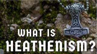 What is Heathenry?    Meanings & Misunderstandings