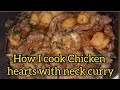 How i cook chicken hearts with neck curry for supper 09052024
