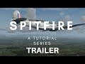 Spitfire Series Trailer - Complete series now available - A2A Simulations Spitfire Tutorials