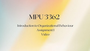 MPU3362 Introduction to Organizational Behaviour Assignment 1 (Video)