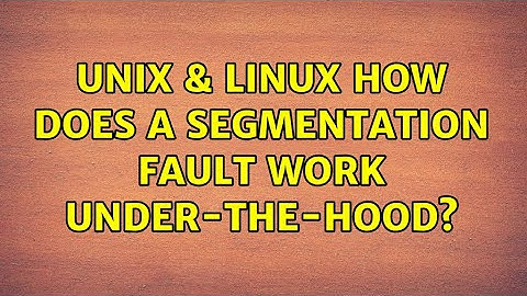 Unix & Linux: How does a Segmentation Fault work under-the-hood? (4 Solutions!!)