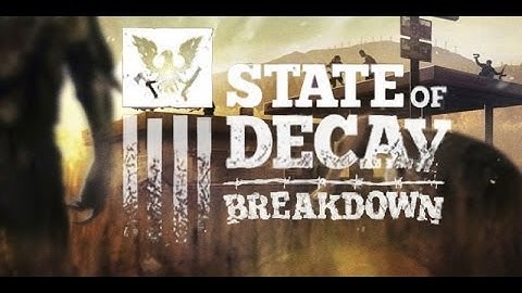 State of Decay Breakdown pt 111 "Level 14 begins"