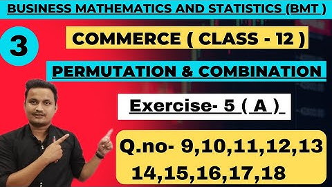 #3 Permutation & Combination/exercise-5(A)/Q.NO-9,10,11,12,14,15,16,17,18/rahul commerce academy