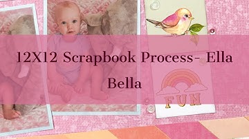 12X12 Scrapbook Process Video- Ella Bella (Leap Into Multi-Photo Layouts You Tube Hop)
