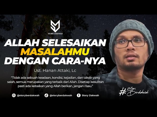 Jangan Risau, Allah Selesaikan Masalahmu Dengan CaraNya - Ust. Hanan Attaki, Lc class=