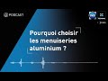 Podcast pourquoi choisir les menuiseries aluminium technal 