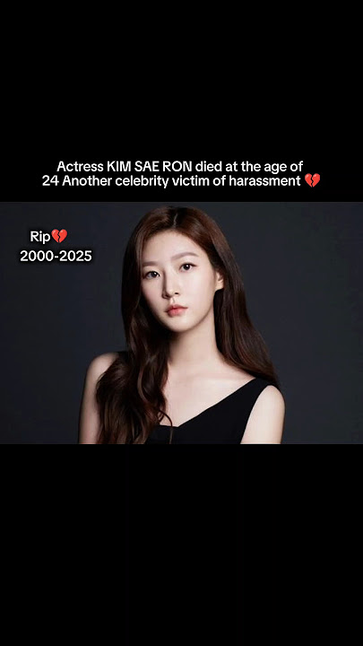 Actress KIM SAE RON died at the age of 24 Another celebrity victim of harassment 💔