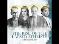 S2 E19. The Rise Of The Lapsed Atheists