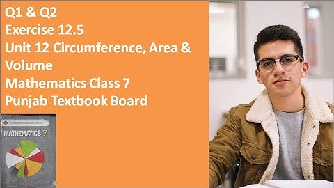 Q1 and Q2 Exercise 12.5 Unit 12 Circumference, Area & Volume 7th Class Math Punjab Textbook Board