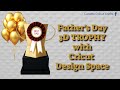 Father's Day 3D Trophy with Cricut Design Space.